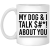 MY DOG & I TALK $#*! ABOUT YOU MUG