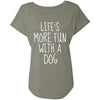 Life's More Fun With A Dog Slouchy Tee