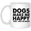 Dogs Make Me Happy, You...Not So Much Mug