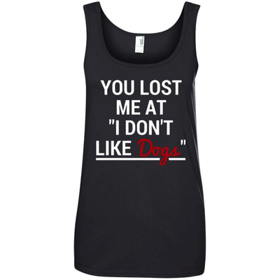 YOU LOST ME AT "I DON'T LIKE DOGS" COTTON TANK