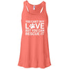 You Can't Buy Love But You Can Rescue It Flowy Tank