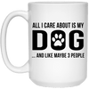 ALL I CARE ABOUT IS MY DOG MUG