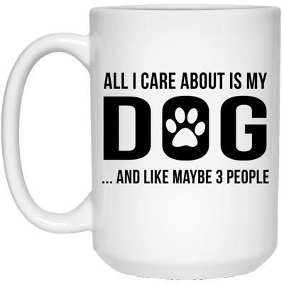 ALL I CARE ABOUT IS MY DOG MUG