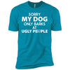 Sorry My Dog Only Barks At Ugly People Premium Tee