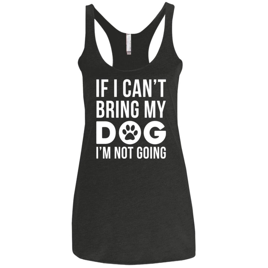 If I Can't Bring My Dog I'm Not Going Triblend Tank