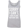 Sorry I Can't, I Have Plans With My Dog Cotton Tank