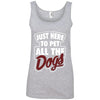 Just Here To Pet All The Dogs Cotton Tank