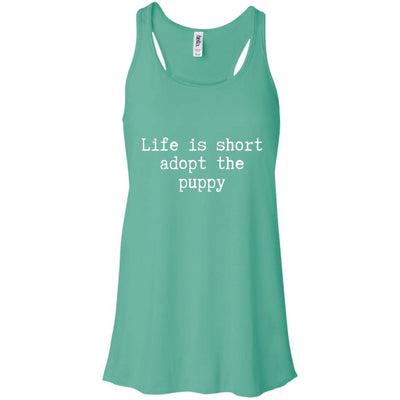 Life Is Short Adopt The Puppy Flowy Tank