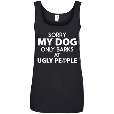 MY DOG ONLY BARKS AT UGLY PEOPLE COTTON TANK