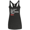 If I Can't Bring My Dog Then No Triblend Tank
