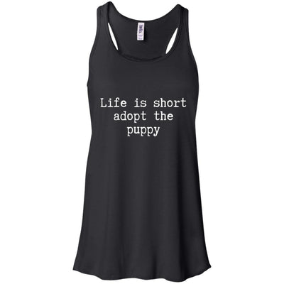 Life Is Short Adopt The Puppy Flowy Tank