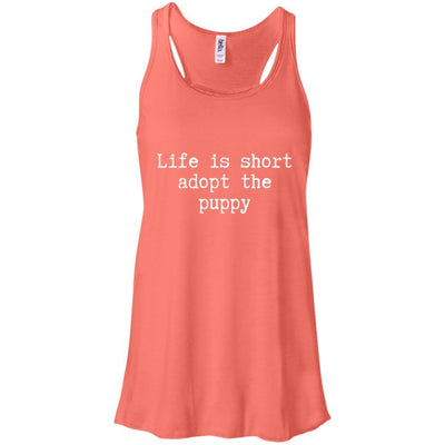 Life Is Short Adopt The Puppy Flowy Tank