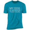 My Dog Is Weirder Than Yours Premium Tee