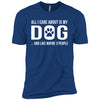 All I Care About Is My Dog Premium Tee