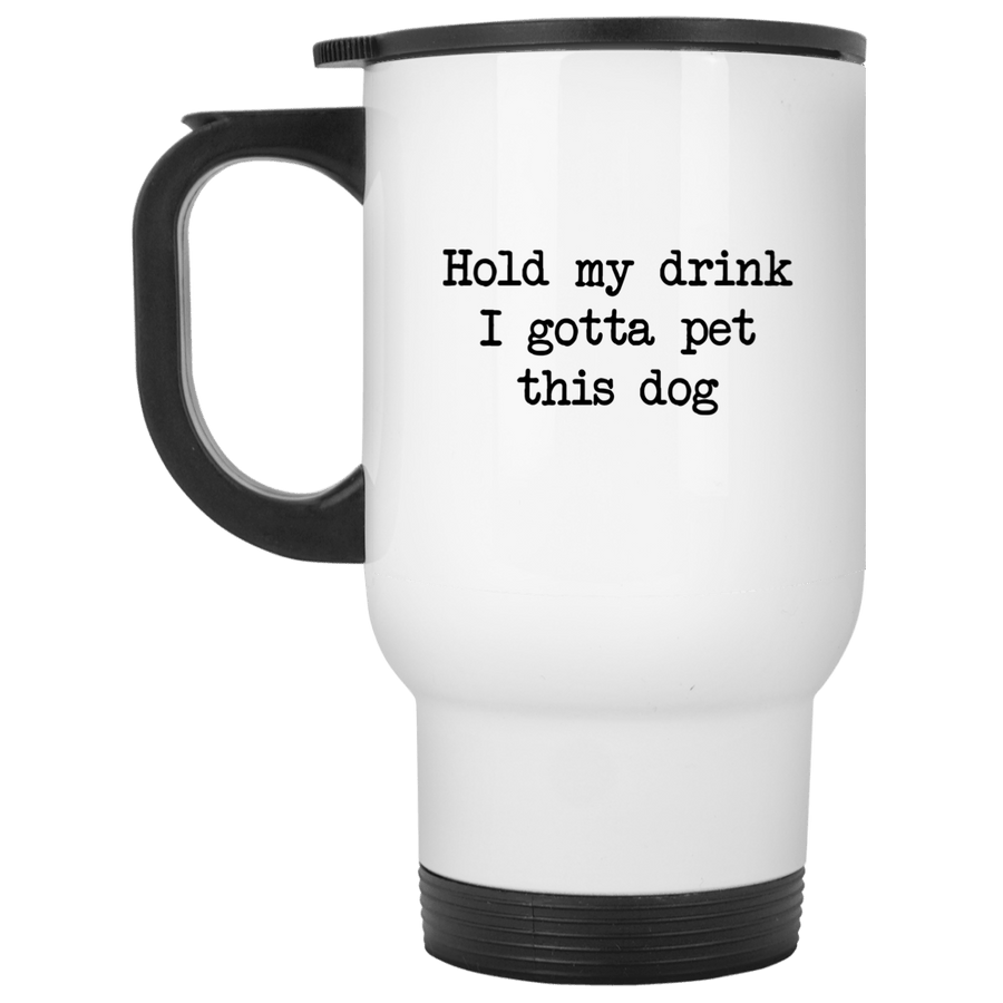 Hold My Drink I Gotta Pet This Dog Travel Mug