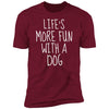 Life's More Fun With A Dog Premium Tee
