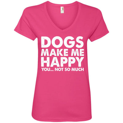 Dogs Make Me Happy, You...Not So Much V-Neck Tee