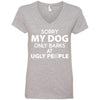 MY DOG ONLY BARKS AT UGLY PEOPLE V-NECK TEE