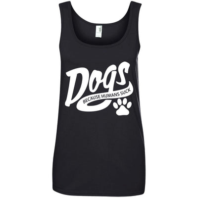 Dogs Because Humans Suck Cotton Tank