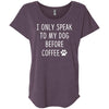 I Only Speak to my Dog before Coffee Slouchy Tee