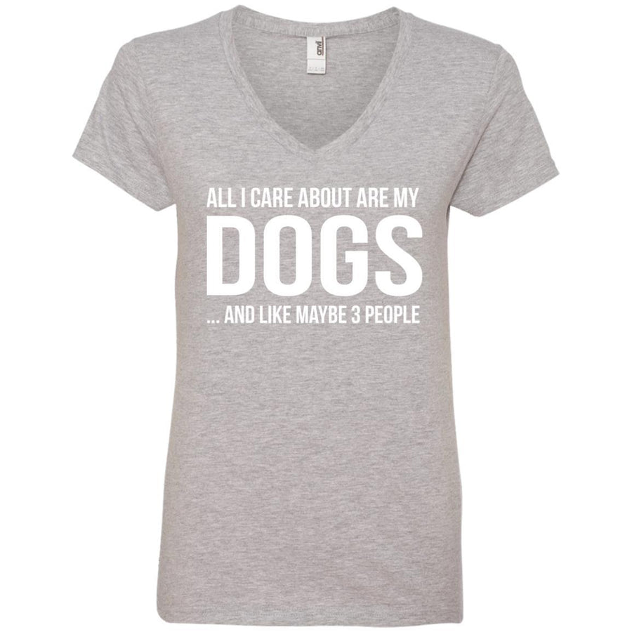 All I Care About Are My Dogs And Like Maybe 3 People V-Neck Tee