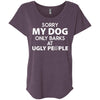 MY DOG ONLY BARKS AT UGLY PEOPLE SLOUCHY TEE