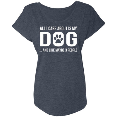 ALL I CARE ABOUT IS MY DOG AND LIKE MAYBE 3 PEOPLE Slouchy Tee