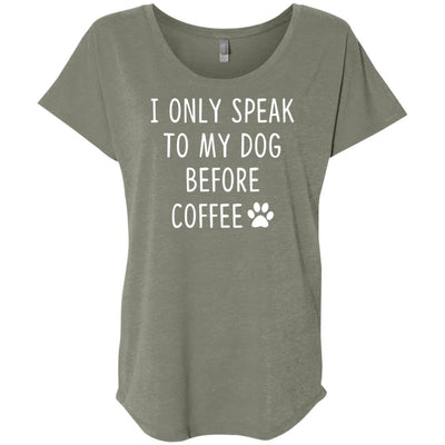 I Only Speak to my Dog before Coffee Slouchy Tee