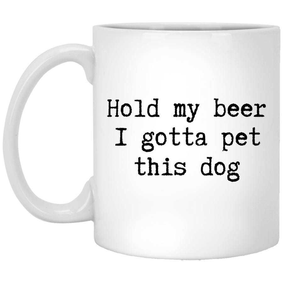 Hold my beer I Gotta Pet This Dog Mug