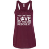 You Can't Buy Love But You Can Rescue It Flowy Tank