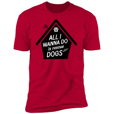All  I Wanna Do Is Rescue Dogs Premium Tee