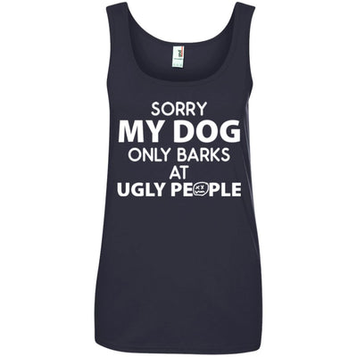 MY DOG ONLY BARKS AT UGLY PEOPLE COTTON TANK