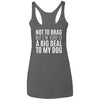 Not To Brag But I'm Kind Of A Big Deal To My Dog Triblend Tank