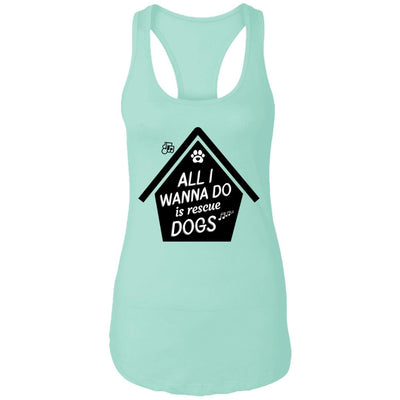 All  I Wanna Do Is Rescue Dogs Ideal Racerback Tank