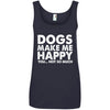 Dogs Make Me Happy, You...Not So Much Cotton Tank