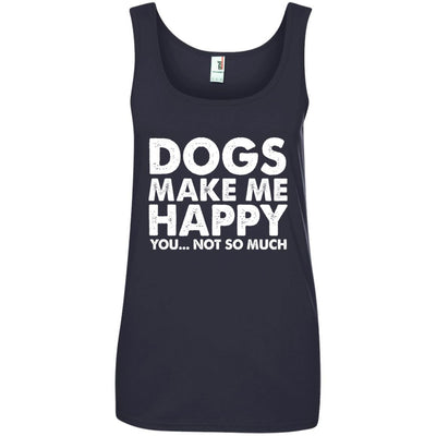 Dogs Make Me Happy, You...Not So Much Cotton Tank