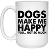 Dogs Make Me Happy, You...Not So Much Mug