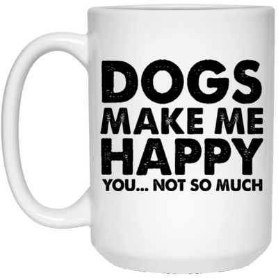 Dogs Make Me Happy, You...Not So Much Mug