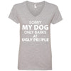Sorry My Dog Only Barks At Ugly People V-Neck Tee
