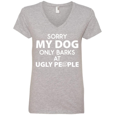 Sorry My Dog Only Barks At Ugly People V-Neck Tee