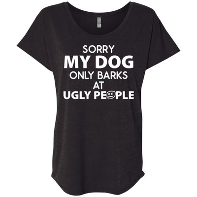 MY DOG ONLY BARKS AT UGLY PEOPLE SLOUCHY TEE