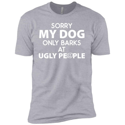 Sorry My Dog Only Barks At Ugly People Premium Tee