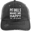 Pit Bulls Make Me Happy, You Not So Much Distressed Trucker Cap