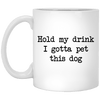 Hold My Drink I Gotta Pet This Dog Mug