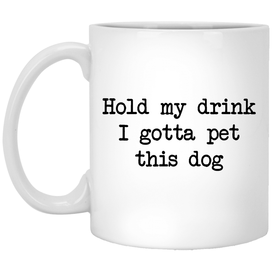 Hold My Drink I Gotta Pet This Dog Mug