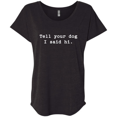 Tell Your Dog I Said Hi Slouchy Tee