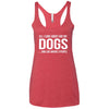 All I Care About Are My Dogs And Like Maybe 3 People Triblend Tank