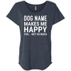 Personalized (Dog Name) My Dog Makes Me Happy Slouchy Tee