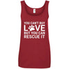 You Can't Buy Love But You Can Rescue It Cotton Tank