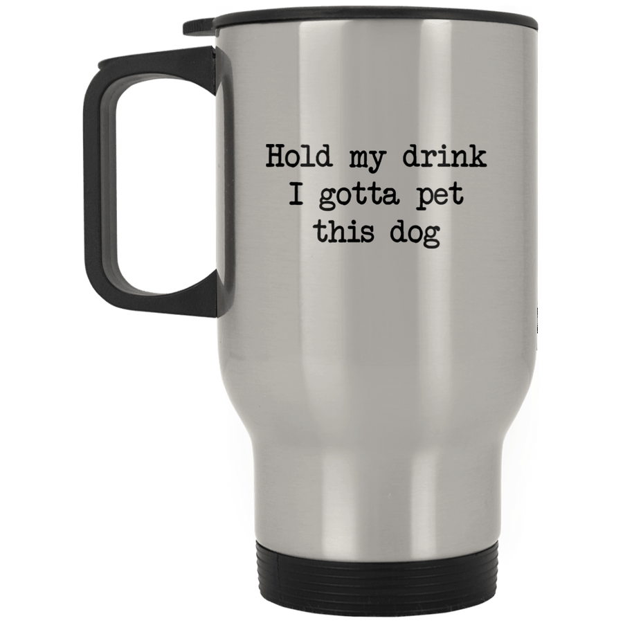 Hold My Drink I Gotta Pet This Dog Stainless Travel Mug